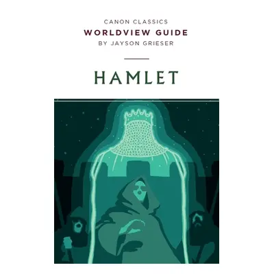 "Worldview Guide for Hamlet" - "" ("Grieser Jayson")(Paperback)