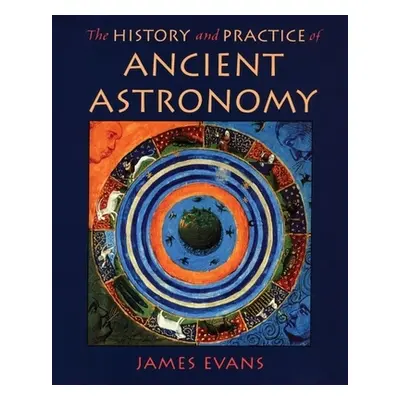 "History and Practice of Ancient Astronomy" - "" ("Evans James")(Pevná vazba)