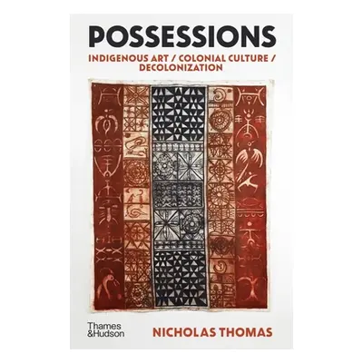 "Possessions: Indigenous Art / Colonial Culture / Decolonization" - "" ("Thomas Nicholas")(Pevná