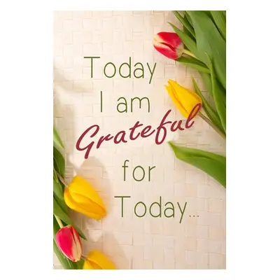 "Today I am Grateful For Today: Cultivate An Attitude Of being grateful everyday" - "" ("Arts Yu