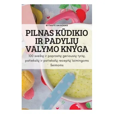 "Pilnas KŪdikio IR PadyliŲ Valymo Knyga: 100 sveikų ir paprastų geriausių tyrių, patiekalų ir pa