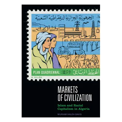 "Markets of Civilization: Islam and Racial Capitalism in Algeria" - "" ("Davis Muriam Haleh")(Pa