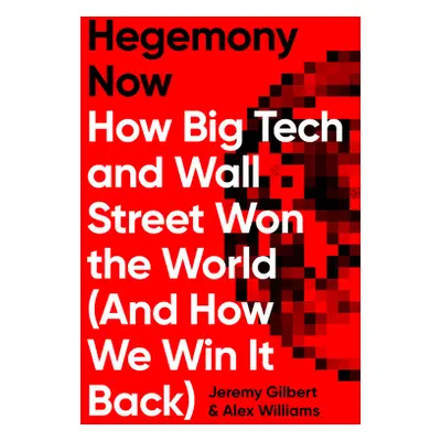 "Hegemony Now: How Big Tech and Wall Street Won the World (and How We Win It Back)" - "" ("Willi