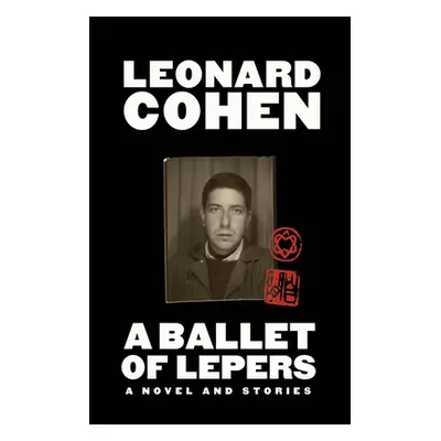 "A Ballet of Lepers: A Novel and Stories" - "" ("Cohen Leonard")(Pevná vazba)