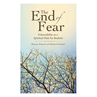 "The End of Fear: Vulnerability as a Spiritual Path for Realists" - "" ("Schaub Richard")(Paperb