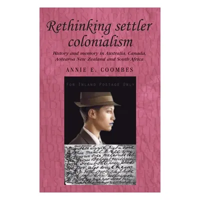 "Rethinking Settler Colonialism: History and Memory in Australia, Canada, Aotearoa New Zealand a