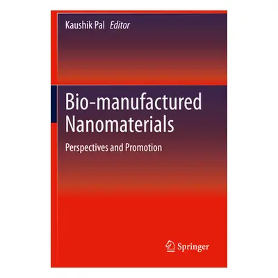 "Bio-Manufactured Nanomaterials: Perspectives and Promotion" - "" ("Pal Kaushik")(Paperback)