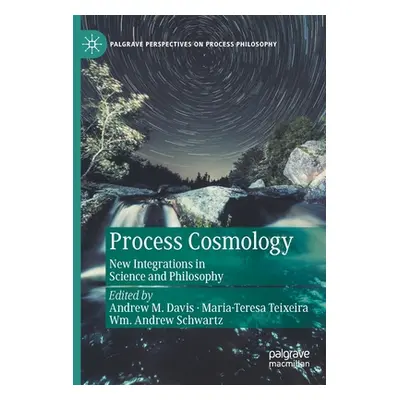 "Process Cosmology: New Integrations in Science and Philosophy" - "" ("Davis Andrew M.")(Paperba