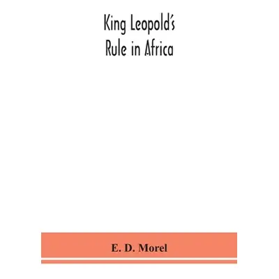 "King Leopold's rule in Africa" - "" ("D. Morel E.")(Paperback)