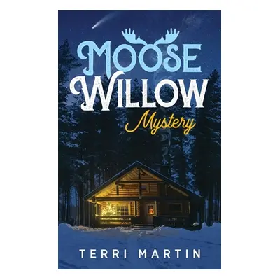 "Moose Willow Mystery: A Yooper Romance" - "" ("Martin Terri")(Pevná vazba)