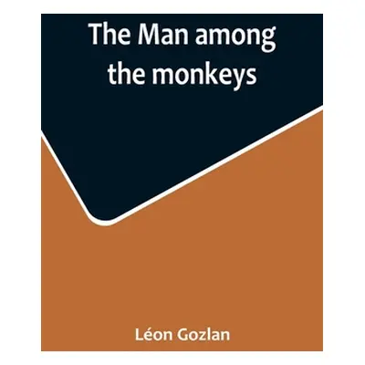 "The man among the monkeys; or, Ninety days in apeland; To which are added: The philosopher and 