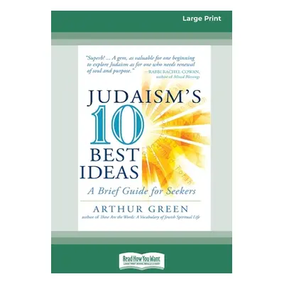 "Judaism's Ten Best Ideas: A Brief Guide for Seekers [Standard Large Print 16 Pt Edition]" - "" 