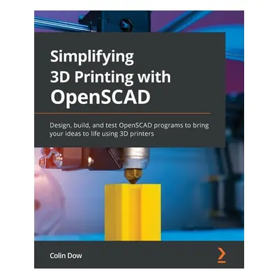 "Simplifying 3D Printing with OpenSCAD: Design, build, and test OpenSCAD programs to bring your 