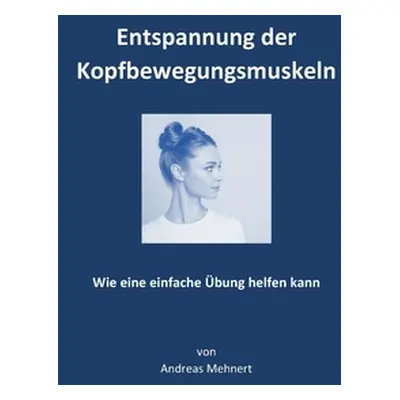 "Entspannung der Kopfbewegungsmuskeln: Wie eine einfache bung helfen kann" - "" ("Mehnert Andrea