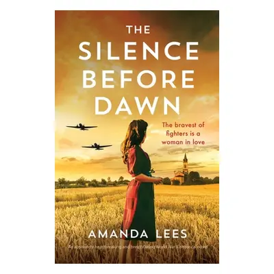 "The Silence Before Dawn: An absolutely heartbreaking and breathtaking World War II historical n