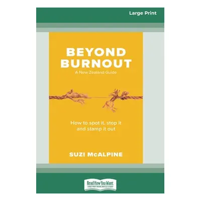 "Beyond Burnout: How to Spot It, Stop It and Stamp It Out [16pt Large Print Edition]" - "" ("McA