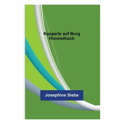 "Kasperle auf Burg Himmelhoch" - "" ("Siebe Josephine")(Paperback)