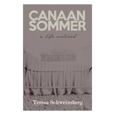 "Canaan Sommer: A Life Unlived" - "" ("Schweinsberg Teresa")(Paperback)