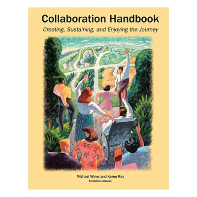 "Collaboration Handbook: Creating, Sustaining, and Enjoying the Journey" - "" ("Winer Michael Ba