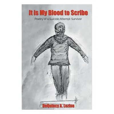 "It is My Blood to Scribe: Poetry of a Suicide Attempt Survivor" - "" ("Lezine Dequincy a.")(Pap