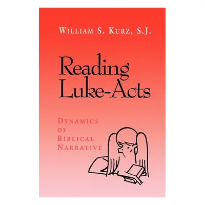 "Reading Luke--Acts: Dynamics of Biblical Narrative" - "" ("Kurz William S.")(Paperback)