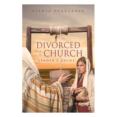 "Divorced and in the Church: Leader's Guide" - "" ("Hernandez Esther")(Paperback)