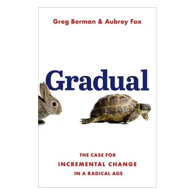 "Gradual: The Case for Incremental Change in a Radical Age" - "" ("Berman Greg")(Pevná vazba)