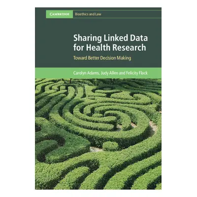 "Sharing Linked Data for Health Research: Toward Better Decision Making" - "" ("Adams Carolyn")(