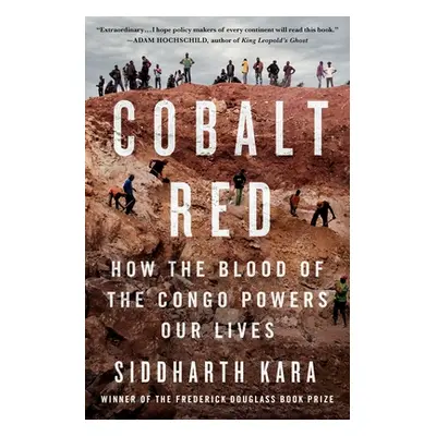 "Cobalt Red: How the Blood of the Congo Powers Our Lives" - "" ("Kara Siddharth")(Pevná vazba)