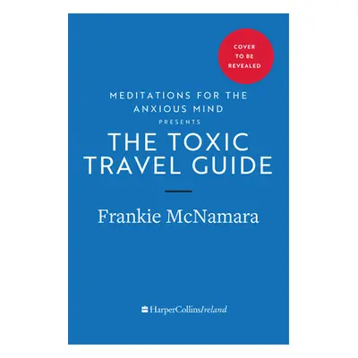 "The Toxic Travel Guide: Ireland as You've Never Seen It Before" - "" ("McNamara Frankie")(Pevná