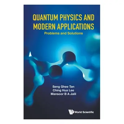 "Quantum Physics and Modern Applications: Problems and Solutions" - "" ("Tan Seng Ghee")(Paperba