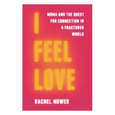 "I Feel Love: Mdma and the Quest for Connection in a Fractured World" - "" ("Nuwer Rachel")(Pevn