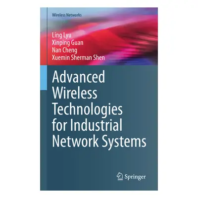 "Advanced Wireless Technologies for Industrial Network Systems" - "" ("Lyu Ling")(Pevná vazba)