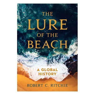 "The Lure of the Beach: A Global History" - "" ("Ritchie Robert C.")(Paperback)