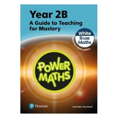 "Power Maths Teaching Guide 2B - White Rose Maths edition" - "" ("Staneff Tony")(Paperback / sof