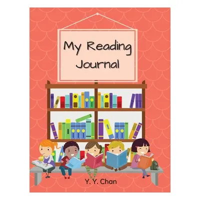 "My Reading Journal: A Guided Journal for Kids to Keep Track of Their Reading" - "" ("Chan Y. Y.