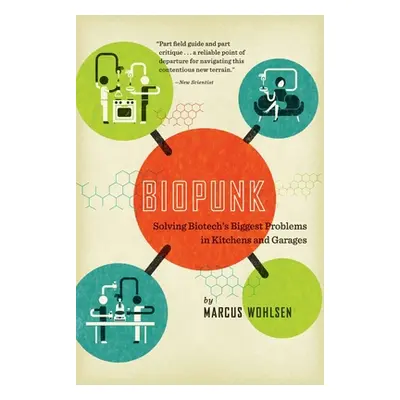 "Biopunk: Solving Biotech's Biggest Problems in Kitchens and Garages" - "" ("Wohlsen Marcus")(Pa