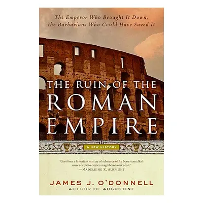 "The Ruin of the Roman Empire: A New History" - "" ("O'Donnell James J.")(Paperback)