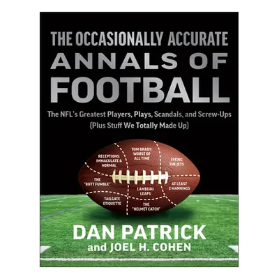 "The Occasionally Accurate Annals of Football: The Nfl's Greatest Players, Plays, Scandals, and 