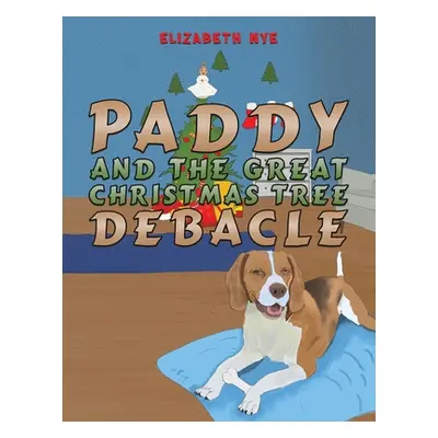 "Paddy and the Great Christmas Tree Debacle" - "" ("Nye Elizabeth")(Paperback)