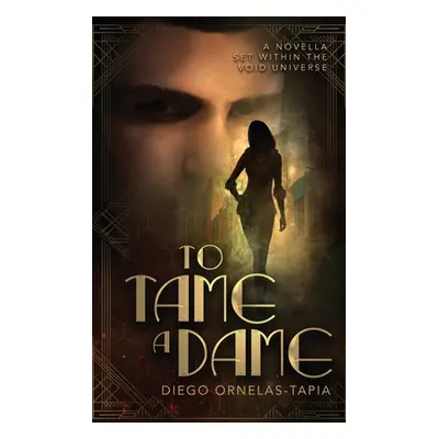 "To Tame a Dame: A Novella Set Within The Void Universe" - "" ("Ornelas-Tapia Diego")(Paperback)