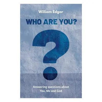 "Who Are You?: Answering Questions about You, Me and God" - "" ("Edgar William")(Paperback)