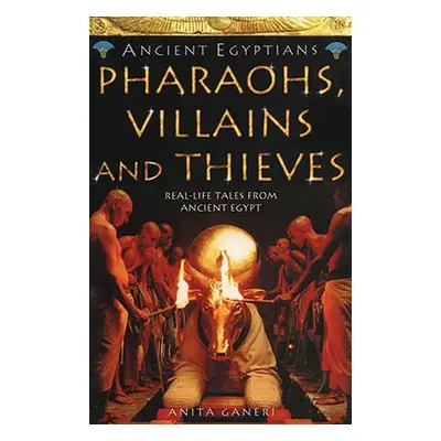 "Pharaohs, Villains and Thieves (Ancient Egyptians, Book 3)" - "" ("Ganeri Anita")(Paperback)