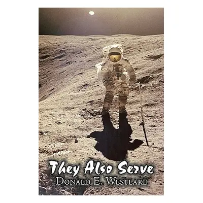 "They Also Serve by Donald E. Westlake, Science Fiction, Adventure, Space Opera" - "" ("Westlake