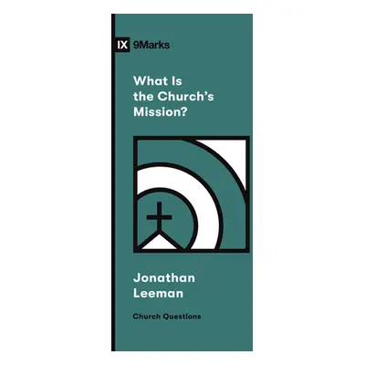 "What Is the Church's Mission?" - "" ("Leeman Jonathan")(Paperback)