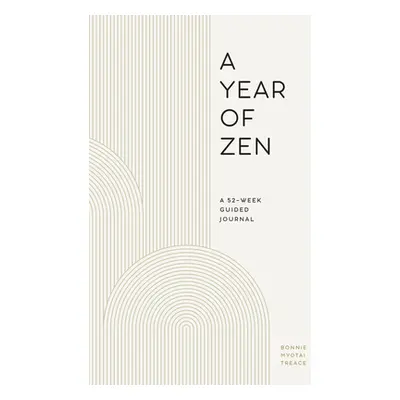 "A Year of Zen: A 52-Week Guided Journal" - "" ("Treace Bonnie Myotai")(Pevná vazba)