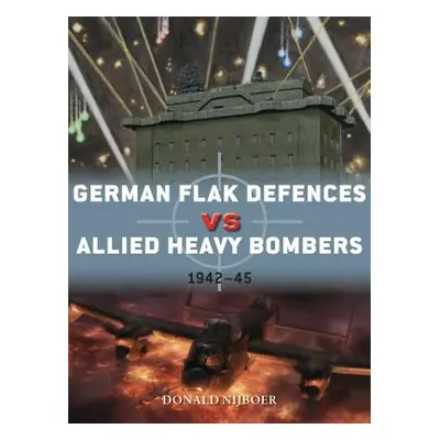 "German Flak Defences Vs Allied Heavy Bombers: 1942-45" - "" ("Nijboer Donald")(Paperback)