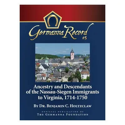 "Ancestry and Descendants of the Nassau-Siegen Immigrants to Virginia, 1714-1750: Special Editio