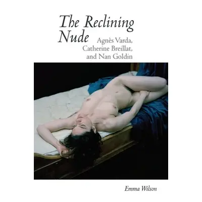 "The Reclining Nude: Agnes Varda, Catherine Breillat, and Nan Goldin" - "" ("Wilson Emma")(Paper