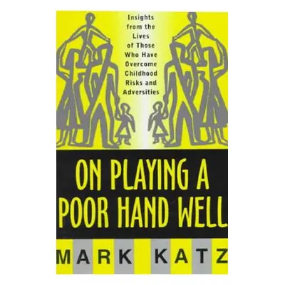 "On Playing a Poor Hand Well: Insights from the Lives of Those Who Have Overcome Childhoodinsigh